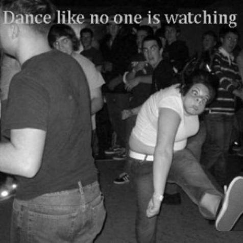 dance like no one is watching